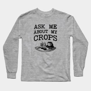 Ask Me About My Crops - Farmer Long Sleeve T-Shirt